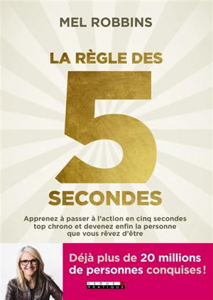 La règle des 5 secondes : apprenez à passer à l'action en cinq secondes top chrono et devenez enfin la personne que vous rêvez d'être - Mel Robbins