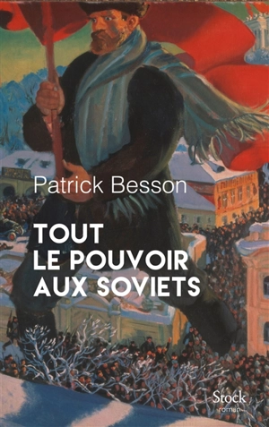 Tout le pouvoir aux soviets - Patrick Besson