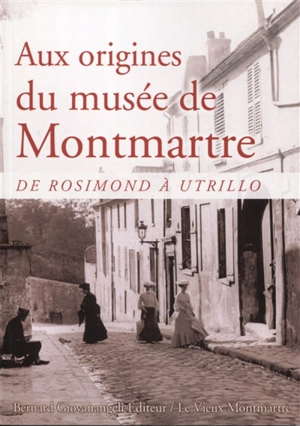 Aux origines du musée de Montmartre : de Rosimond à Utrillo - Rodolphe Trouilleux