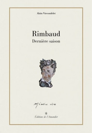 Rimbaud : dernière saison - Alain Vircondelet