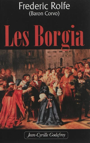 Les Borgia - Frederick Rolfe