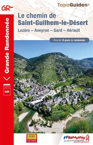 Le chemin de Saint-Guilhem-le-Désert : Lozère, Aveyron, Gard, Hérault : plus de 15 jours de randonnée