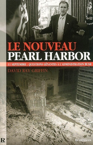 Le nouveau Pearl Harbor : 11 septembre : questions gênantes à l'administration Bush - David Ray Griffin