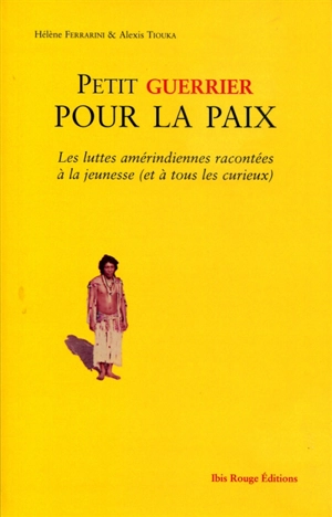 Petit guerrier pour la paix : les luttes amérindiennes racontées à la jeunesse (et à tous les curieux) - Alexis Tiouka