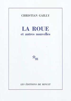 La roue : et autres nouvelles - Christian Gailly