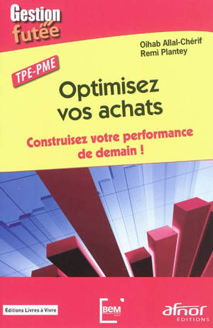 Optimisez vos achats : construisez votre performance de demain ! : TPE-PME - Oihab Allal-Chérif