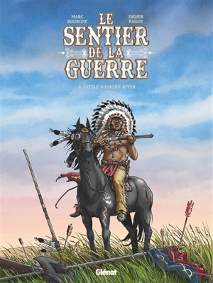 Le sentier de la guerre. Vol. 3. Little Bighorn river - Marc Bourgne