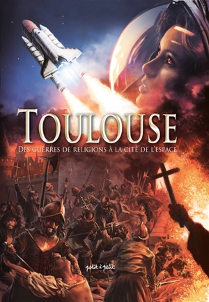 Toulouse en BD. Vol. 2. Des guerres de Religion à la Cité de l'espace : du XVIe siècle à nos jours - Gaëts