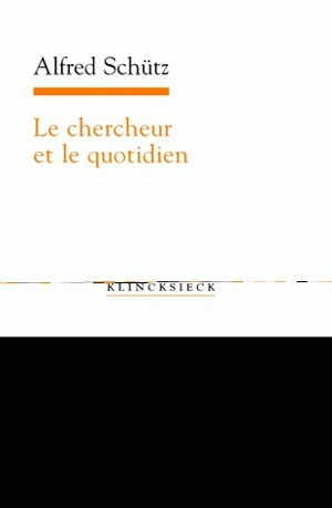 Le chercheur et le quotidien : phénoménologie des sciences sociales - Alfred Schutz