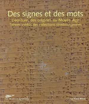 Des signes et des mots, l'écriture, des origines au Moyen Age : trésors inédits des collections strasbourgeoises : exposition, Strasbourg, Musée archéologique, 25 septembre 2003 au 31 août 2004