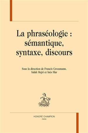 La phraséologie : sémantique, syntaxe, discours