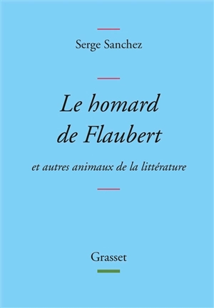 Le homard de Flaubert : et autres animaux de la littérature - Serge Sanchez