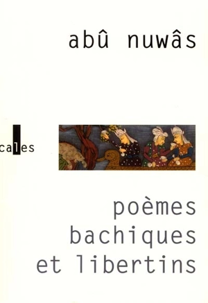 Poèmes bacchiques et libertins - Abû Nuwâs