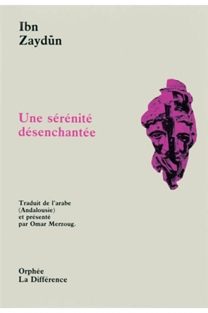 Une Sérénité désenchantée - Ahmad ibn Abd Allah Ibn Zaydun