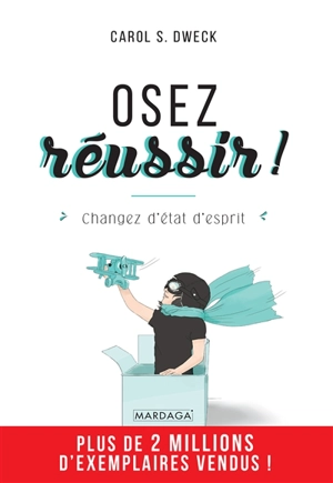 Osez réussir ! : changez d'état d'esprit - Carol S. Dweck