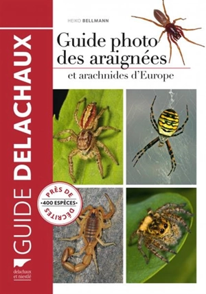 Guide photo des araignées et arachnides d'Europe : près de 400 espèces décrites - Heiko Bellmann