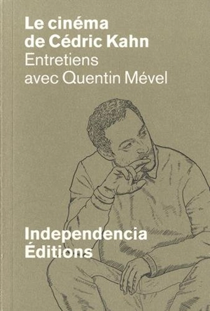 Le cinéma de Cédric Kahn : entretiens avec Quentin Mével - Cédric Kahn