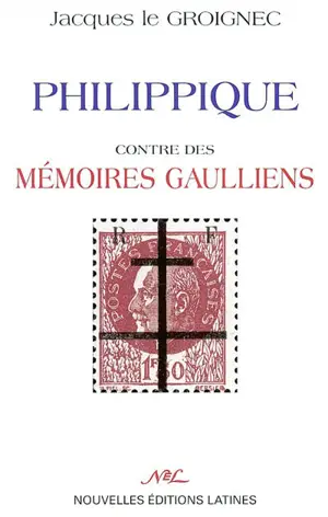 Philippique contre des Mémoires gaulliens - Jacques Le Groignec