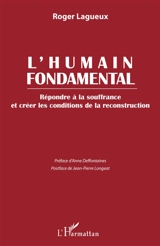 L'humain fondamental : répondre à la souffrance et créer les conditions de la reconstruction - Roger Lagueux