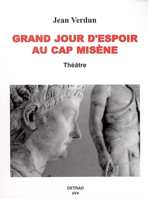 Grand jour d'espoir au cap Misène : théâtre - Jean Verdun