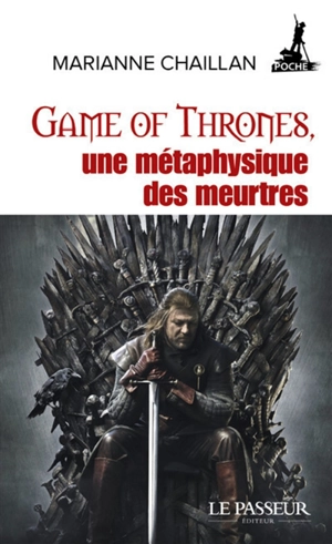 Game of thrones, une métaphysique des meurtres - Marianne Chaillan