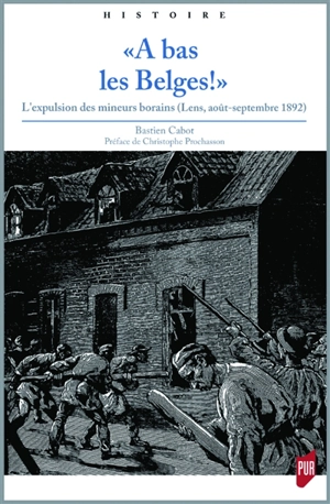 A bas les Belges ! : l'expulsion des mineurs borains : Lens, août-septembre 1892 - Bastien Cabot