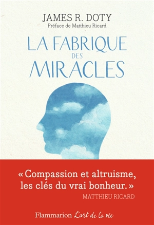 La fabrique des miracles : la quête d'un neurochirurgien pour percer les mystères du cerveau et les secrets du coeur - James R. Doty