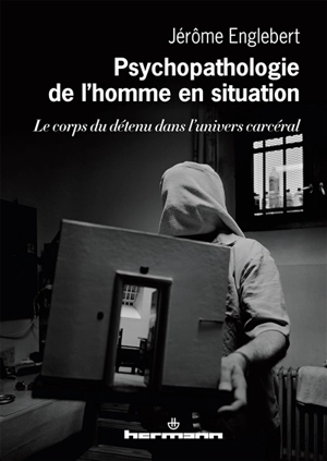 Psychopathologie de l'homme en situation : le corps du détenu dans l'univers carcéral - Jérôme Englebert