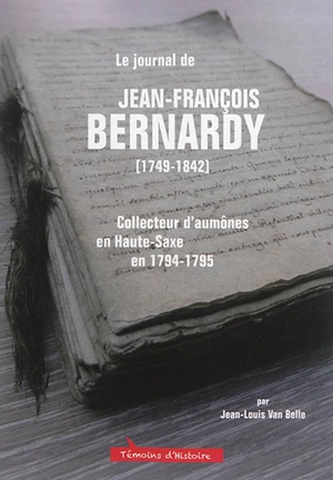 Le journal de Jean-François Bernardy (1749-1842) : collecteur d'aumônes en Haute-Saxe en 1794-1795 - Jean-François Bernardy