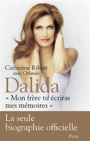 Dalida : mon frère, tu écriras mes mémoires - Catherine Rihoit