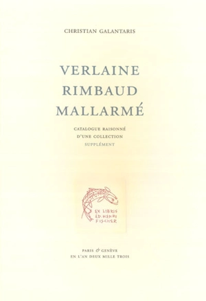 Verlaine, Rimbaud, Mallarmé : catalogue raisonné d'une collection - Christian Galantaris