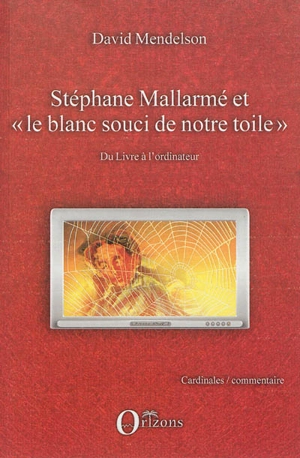 Stéphane Mallarmé et le blanc souci de notre toile : du livre à l'ordinateur - David Mendelson