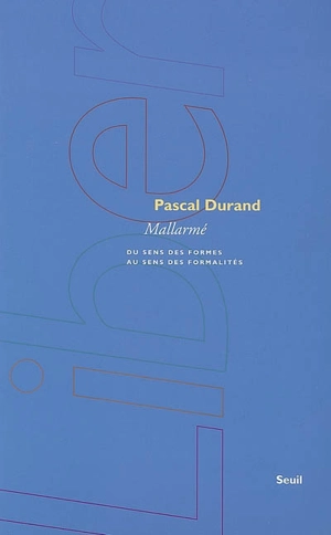 Mallarmé : du sens des formes au sens des formalités - Pascal Durand
