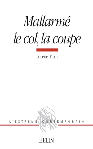 Mallarmé, le col, la coupe - Lucette Finas