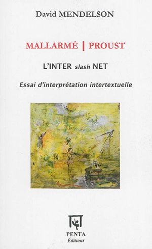 Mallarmé/Proust : l'inter slash net : essai d'interprétation intertextuelle - David Mendelson