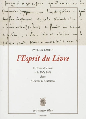 L'esprit du livre : le crime de poésie et la folie utile dans l'oeuvre de Mallarmé - Patrick Laupin