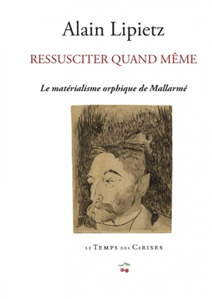 Ressusciter quand même : le matérialisme orphique de Stéphane Mallarmé - Alain Lipietz