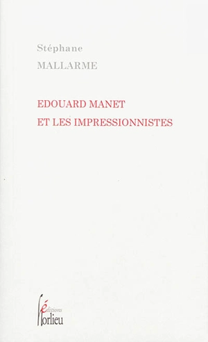 Les impressionnistes et Edouard Manet. Edouard Manet et les impressionnistes - Stéphane Mallarmé