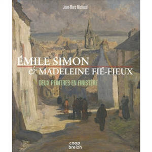 Emile Simon & Madeleine Fié-Fieux : deux peintres en Finistère - Jean-Marc Michaud