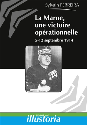 La Marne, une victoire opérationnelle : 5-12 septembre 1914 - Sylvain Ferreira
