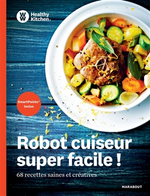 Robot cuiseur super facile ! : 68 recettes saines et créatives - Weight watchers international