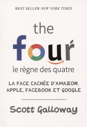 The four, le règne des quatre : la face cachée d'Amazon, Apple, Facebook et Google - Scott Galloway