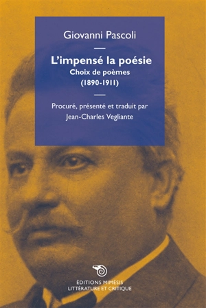 L'impensé la poésie : choix de poèmes, 1890-1911 - Giovanni Pascoli