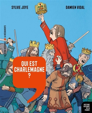 Histoire dessinée de la France. Vol. 5. Qui est Charlemagne ? : de Pépin le Bref à Hugues Capet - Sylvie Joye