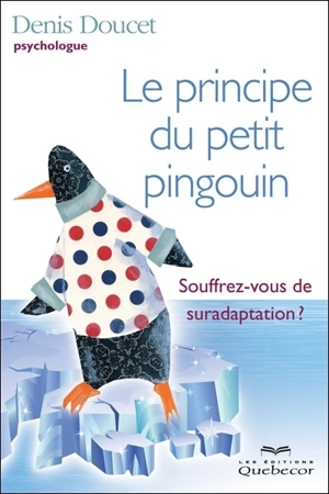 Le principe du petit pingouin : souffrez-vous de suradaptation? - Denis Doucet