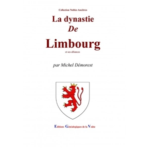 La dynastie de Limbourg : et ses alliances - Michel Démorest