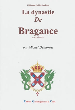 La dynastie de Bragance et ses alliances - Michel Démorest