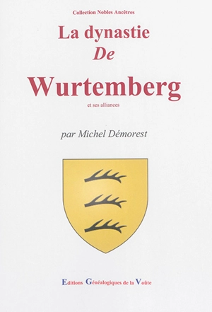 La dynastie de Wurtemberg et ses alliances - Michel Démorest