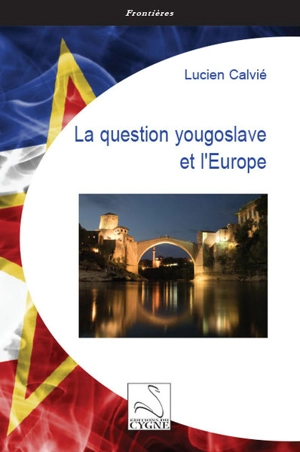 La question yougoslave et l'Europe - Lucien Calvié