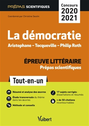 La démocratie : Aristophane, Tocqueville, Philip Roth : épreuve littéraire prépas scientifiques, concours 2020-2021, tout-en-un - Christine Seutin